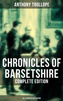 Chronicles of Barsetshire - Complete Edition (All 6 Books in One Edition) : The Warden, Barchester Towers, Doctor Thorne, Framley Parsonage, The Small House at Allington...