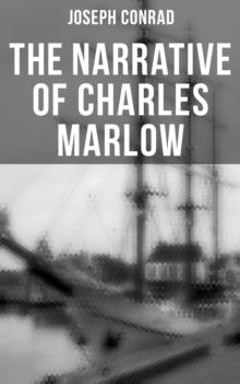 The Narrative of Charles Marlow : 4 Book Collection - Heart of Darkness, Lord Jim, Youth & Chance