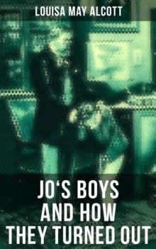 JO'S BOYS AND HOW THEY TURNED OUT : A Sequel to "Little Men"