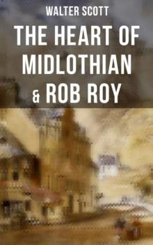 The Heart of Midlothian & Rob Roy : With Introductory Essay and Notes by Andrew Lang