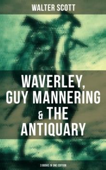 Walter Scott: Waverley, Guy Mannering & The Antiquary (3 Books in One Edition) : With Introductory Essay and Notes by Andrew Lang