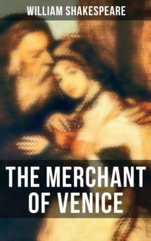 THE MERCHANT OF VENICE : Including The Classic Biography: The Life of William Shakespeare