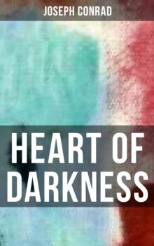 HEART OF DARKNESS : Includes the Author's Note, Youth: a Narrative, Heart of Darkness & The End of the Tether