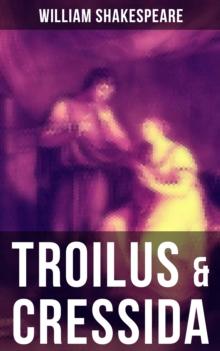 TROILUS & CRESSIDA : Including The Classic Biography: The Life of William Shakespeare