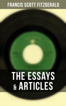 The Essays & Articles of F. Scott Fitzgerald