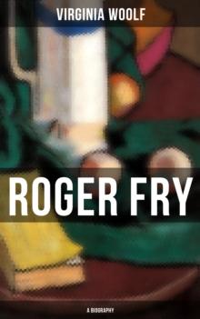 ROGER FRY: A Biography