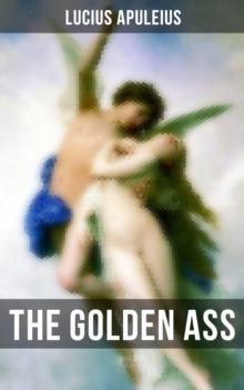 THE GOLDEN ASS : From The Metamorphoses of Apuleius