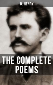 The Complete Poems of O. Henry : Including a Biography of the Author