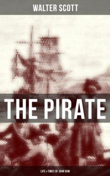 THE PIRATE: Life & Times of John Gow : Adventure Novel Based on a True Story