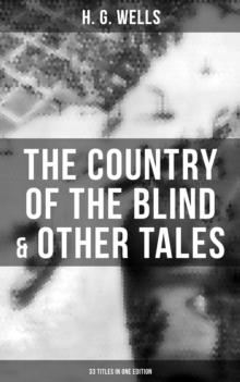 The Country of the Blind & Other Tales: 33 Titles in One Edition