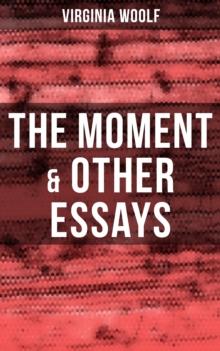 Virginia Woolf: The Moment & Other Essays