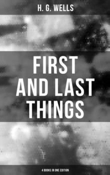 FIRST AND LAST THINGS (4 Books in One Edition) : A Confession of Faith and Rule of Life