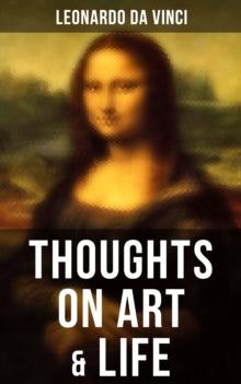 Leonardo da Vinci: Thoughts on Art & Life