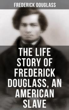 The Life Story of Frederick Douglass, an American Slave