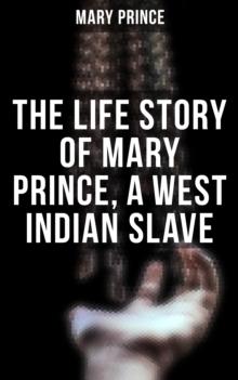 The Life Story of Mary Prince, a West Indian Slave