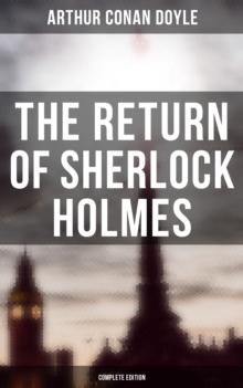 The Return of Sherlock Holmes (Complete Edition) : The Empty House, The Norwood Builder, The Dancing Men, The Solitary Cyclist, The Priory School...