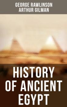 History of Ancient Egypt : The Land & The People of Egypt, Egyptian Mythology & Customs, The Pyramid Builders, The Ethiopians...