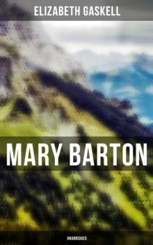 Mary Barton (Unabridged) : A Tale of Manchester Life, With Author's Biography