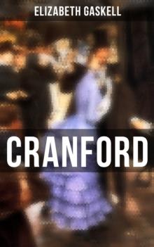 Cranford : Tales of the Small Town in Mid Victorian England (With Author's Biography)