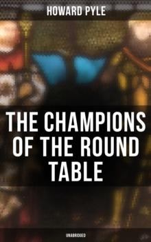 The Champions of the Round Table (Unabridged) : Arthurian Legends & Myths of Sir Lancelot, Sir Tristan & Sir Percival