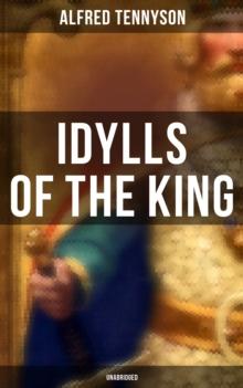 Idylls of the King (Unabridged) : Arthurian Romances