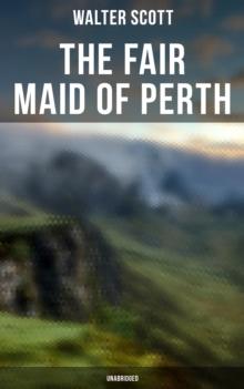 The Fair Maid of Perth (Unabridged) : Historical Romance Novel