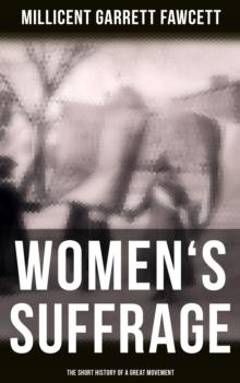 Women's Suffrage: The Short History of a Great Movement