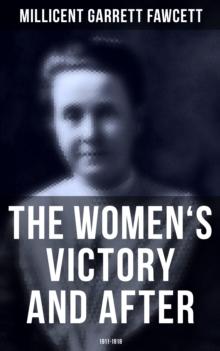 The Women's Victory and After: 1911-1918 : Personal Reminiscences,