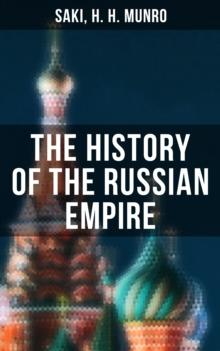 The History of the Russian Empire : From the Foundation of Kievian Russia to the Rise of the Romanov Dynasty