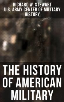 The History of American Military : From the American Revolution to the Global War on Terrorism (Complete Edition)