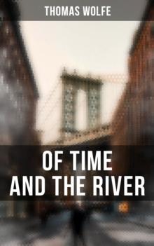 OF TIME AND THE RIVER : A Legend of Man's Hunger in His Youth