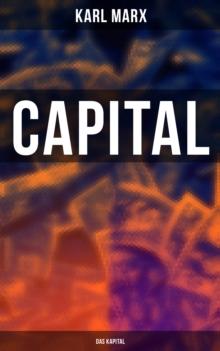 Capital (Das Kapital) : Vol. 1-3: Complete Edition - Including The Communist Manifesto, Wage-Labour and Capital, & Wages, Price and Profit