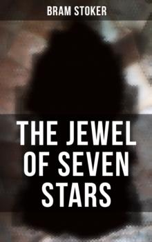 The Jewel of Seven Stars : Thrilling Tale of a Weird Scientist's Attempt to Revive an Ancient Egyptian Mummy