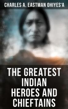 The Greatest Indian Heroes and Chieftains : Red Cloud, Spotted Tail, Little Crow, Tamahay, Gall, Crazy Horse, Sitting Bull, American Horse...