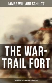 The War-Trail Fort: Adventures of Pitamakan & Thomas Fox : The Adventures of Pitamakan & Thomas Fox