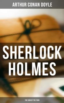 Sherlock Holmes: The Sign of the Four : A Sherlock Holmes Novel