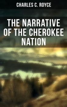 The Narrative of the Cherokee Nation : A Narrative of Their Official Relations With the Colonial and Federal Governments