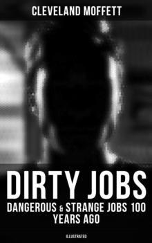 Dirty Jobs: Dangerous & Strange Jobs 100 Years Ago (Illustrated)