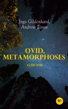 Ovid, Metamorphoses (3.511-733) : Latin Text with Introduction, Commentary, Glossary of Terms, Vocabulary Aid and Study Questions