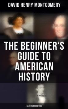 The Beginner's Guide to American History (Illustrated Edition)