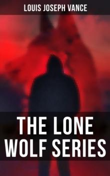 The Lone Wolf Series : The Lone Wolf, The False Faces, Alias The Lone Wolf, Red Masquerade & The Lone Wolf Returns