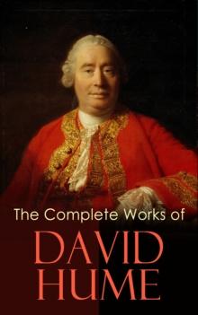 The Complete Works of David Hume : An Enquiry Concerning Human Understanding, A Treatise of Human Nature, The History of England, The Natural History of Religion, Essays, Personal Correspondence