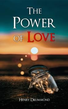 The Power of Love : The Three Elements of a Complete Life; Love, the Greatest Thing in the World; Pax Vobiscum; Eternal Life; The Ideal Man