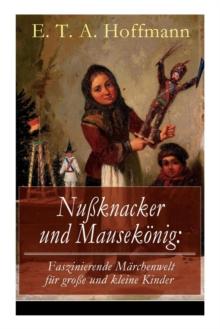 Nu knacker Und Mausek nig : Faszinierende M rchenwelt F r Gro e Und Kleine Kinder: Ein Spannendes Kunstm rchen Von Dem Meister Der Schwarzen Romantik