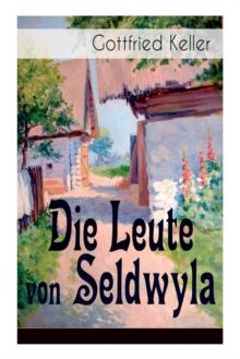 Die Leute von Seldwyla : Band 1&2: Romeo und Julia auf dem Dorfe + Kleider machen Leute + Spiegel, das Katzchen + Der Schmied seines Gluckes + Dietegen + Das verlorne Lachen und andere