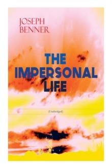 THE IMPERSONAL LIFE (Unabridged) : Spirituality & Practice Classic