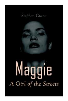 Maggie - A Girl of the Streets : Tale of New York