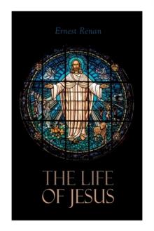 The Life of Jesus : Biblical Criticism and Controversies