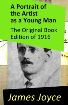 A Portrait of the Artist as a Young Man - The Original Book Edition of 1916