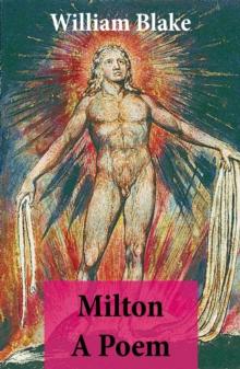 Milton A Poem (Illuminated Manuscript with the Original Illustrations of William Blake)